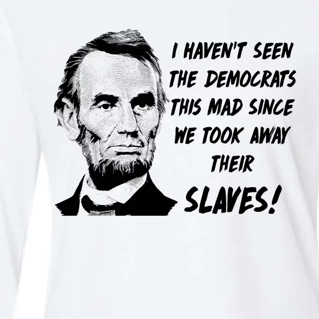 I Haven't Seen Democrats This Mad Since We Took Away Their Slaves With A Lincoln Womens Cotton Relaxed Long Sleeve T-Shirt