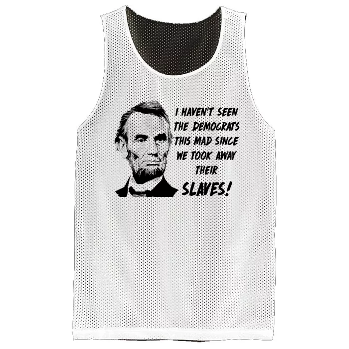 I Haven't Seen Democrats This Mad Since We Took Away Their Slaves With A Lincoln Mesh Reversible Basketball Jersey Tank