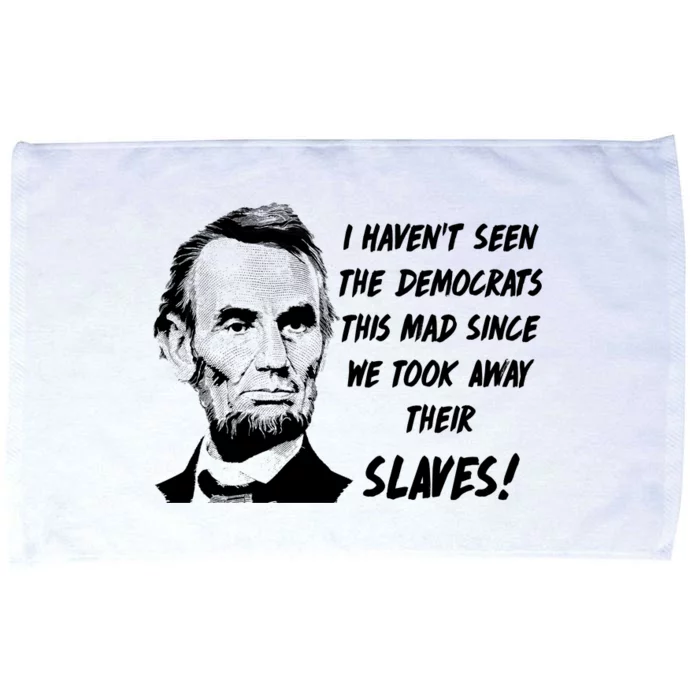 I Haven't Seen Democrats This Mad Since We Took Away Their Slaves With A Lincoln Microfiber Hand Towel