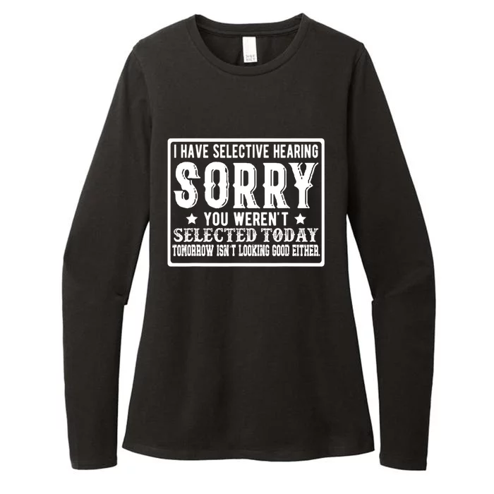 I Have Selective Hearing Sorry! You WerenT Selected Today Gift Womens CVC Long Sleeve Shirt