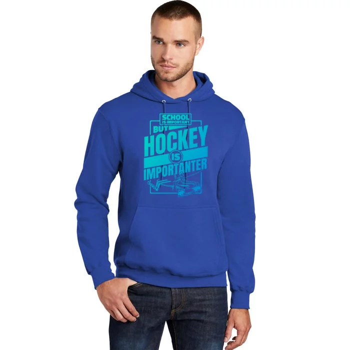 Ice Hockey School Is Important But Hockey Is Importanter Meaningful Gift Tall Hoodie