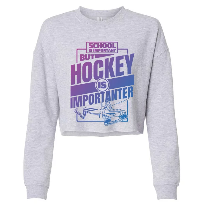 Ice Hockey School Is Important But Hockey Is Importanter Meaningful Gift Cropped Pullover Crew