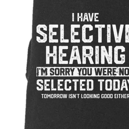 I Have Selective Hearing You Were Not Selected Doggie 3-End Fleece Hoodie