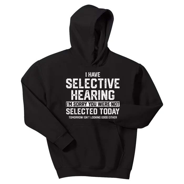 I Have Selective Hearing You Were Not Selected Kids Hoodie