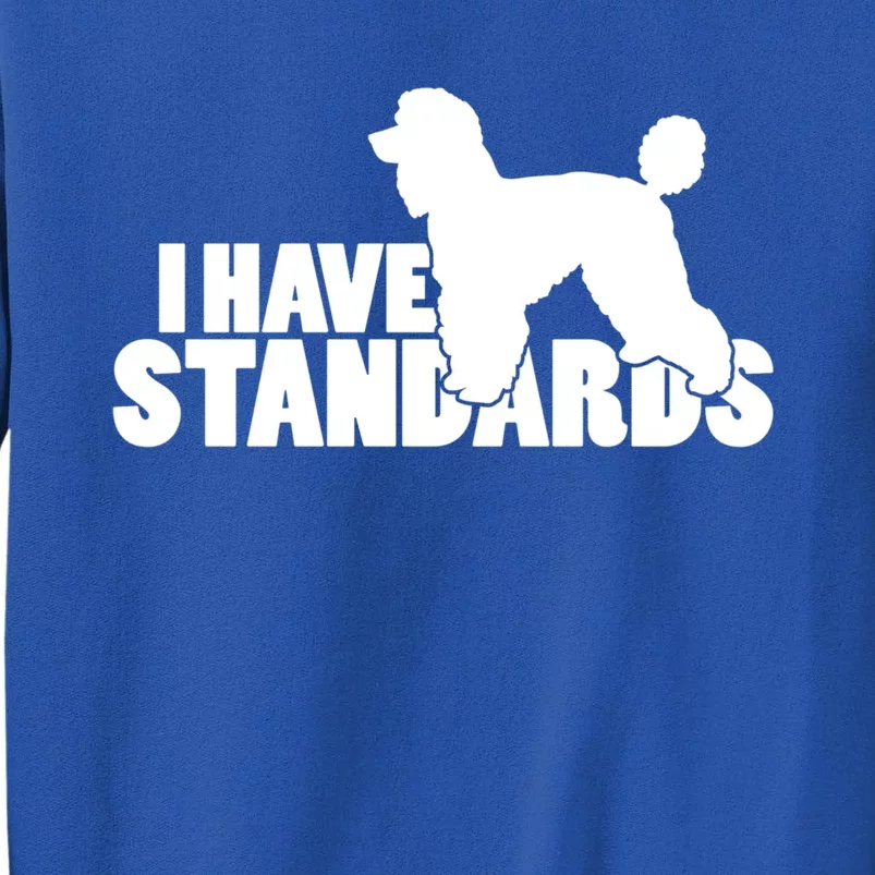 I Have Standards A Funny Standard Poodle Graphic Gift Sweatshirt