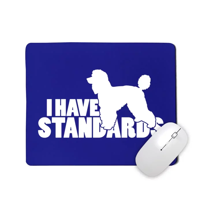 I Have Standards A Funny Standard Poodle Graphic Gift Mousepad