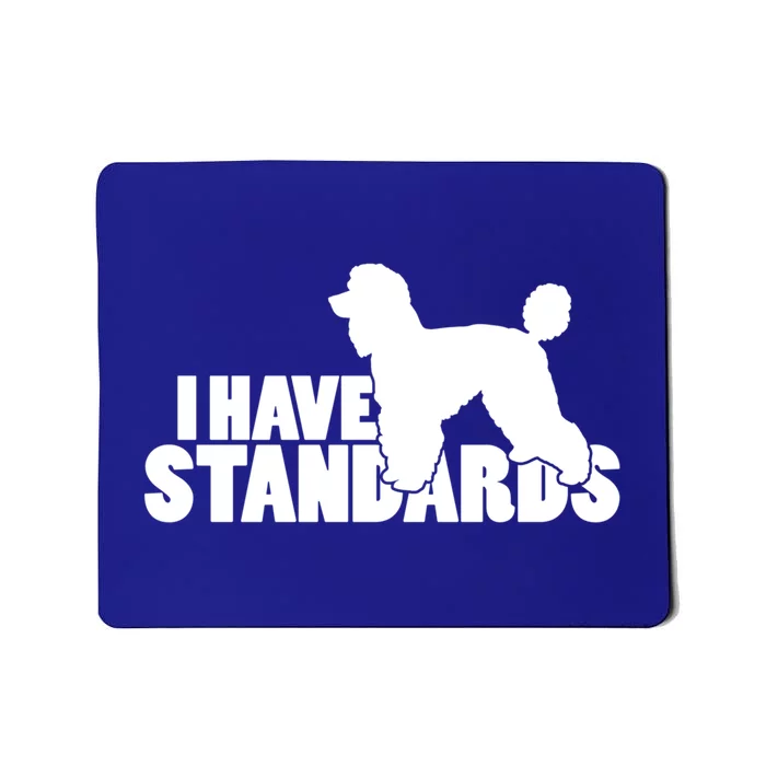 I Have Standards A Funny Standard Poodle Graphic Gift Mousepad