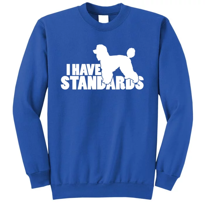 I Have Standards A Funny Standard Poodle Graphic Gift Tall Sweatshirt