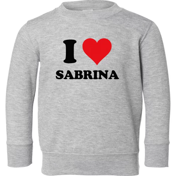 I Heart Sabrina First Name I Love Personalized Stuff Toddler Sweatshirt