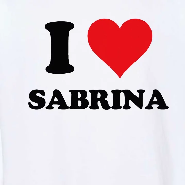 I Heart Sabrina First Name I Love Personalized Stuff Garment-Dyed Sweatshirt