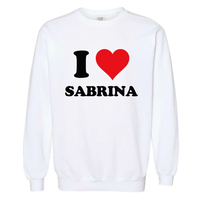 I Heart Sabrina First Name I Love Personalized Stuff Garment-Dyed Sweatshirt