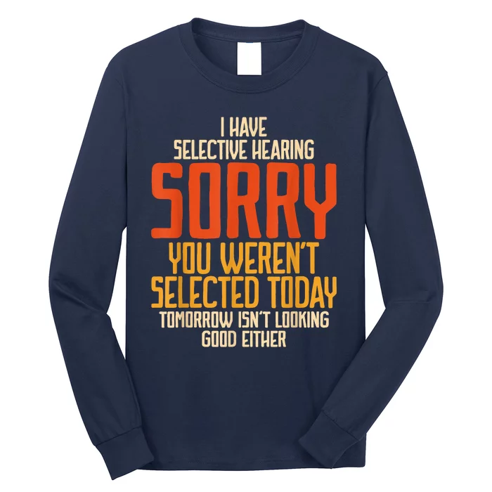 I Have Selective Hearing You Werent Selected Vintage Funny Long Sleeve Shirt