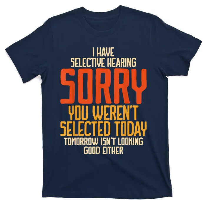 I Have Selective Hearing You Werent Selected Vintage Funny T-Shirt