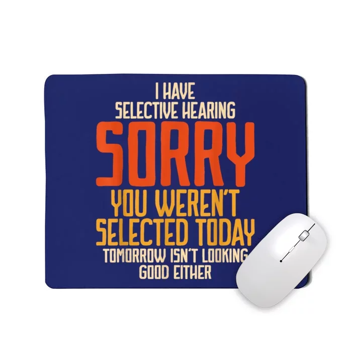 I Have Selective Hearing You Werent Selected Vintage Funny Mousepad