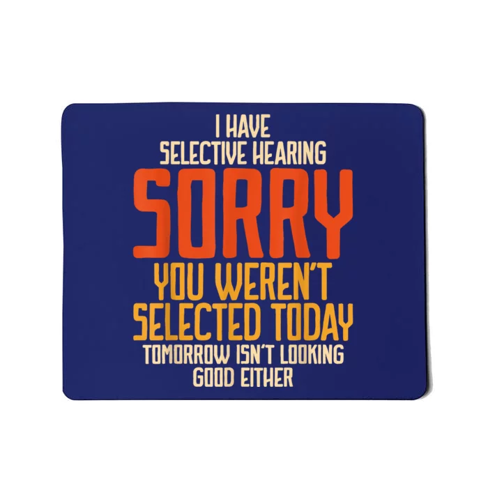 I Have Selective Hearing You Werent Selected Vintage Funny Mousepad