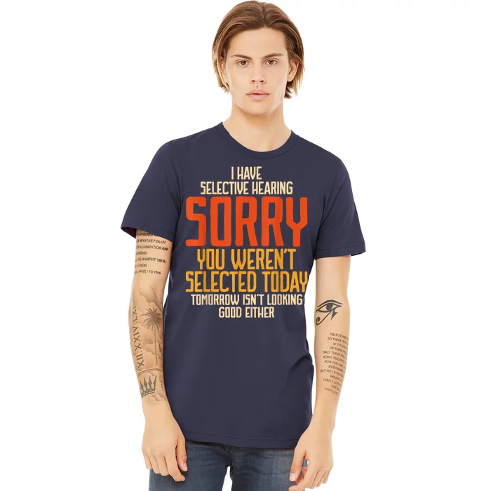 I Have Selective Hearing You Werent Selected Vintage Funny Premium T-Shirt