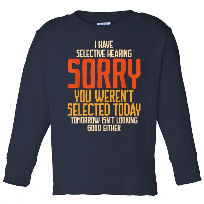 I Have Selective Hearing You Werent Selected Vintage Funny Toddler Long Sleeve Shirt