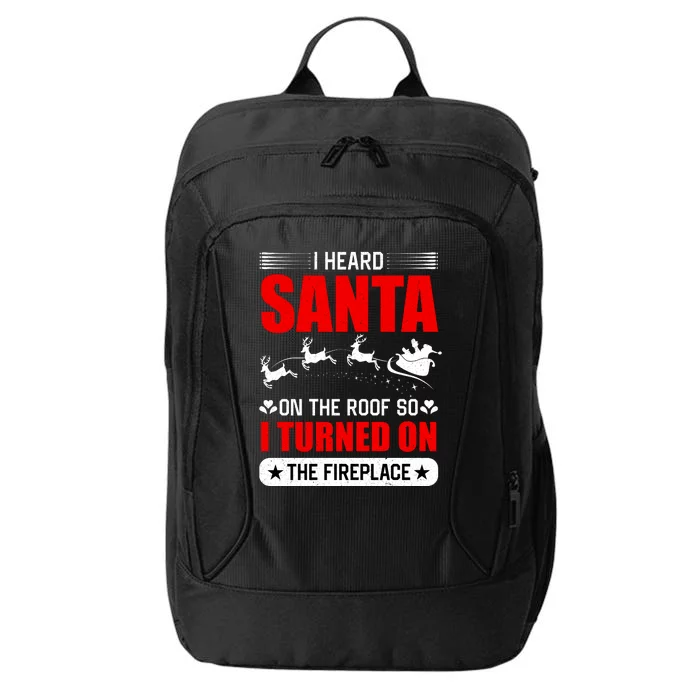 I Head Santa On The Roof So I Turned On The Fireplace City Backpack