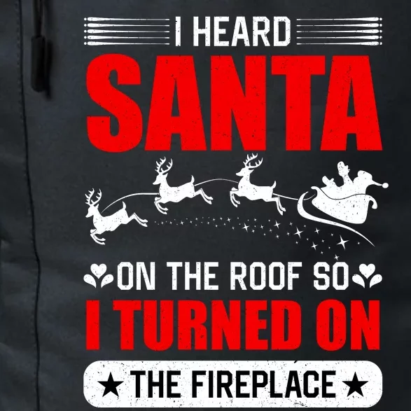 I Head Santa On The Roof So I Turned On The Fireplace Daily Commute Backpack