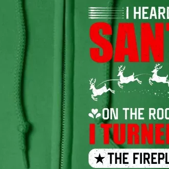 I Head Santa On The Roof So I Turned On The Fireplace Full Zip Hoodie