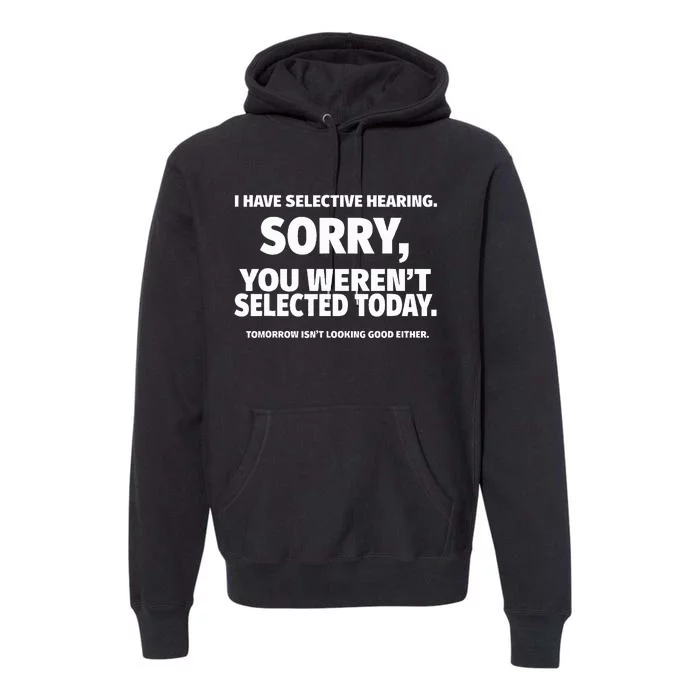 I Have Selective Hearing You WerenT Selected Premium Hoodie