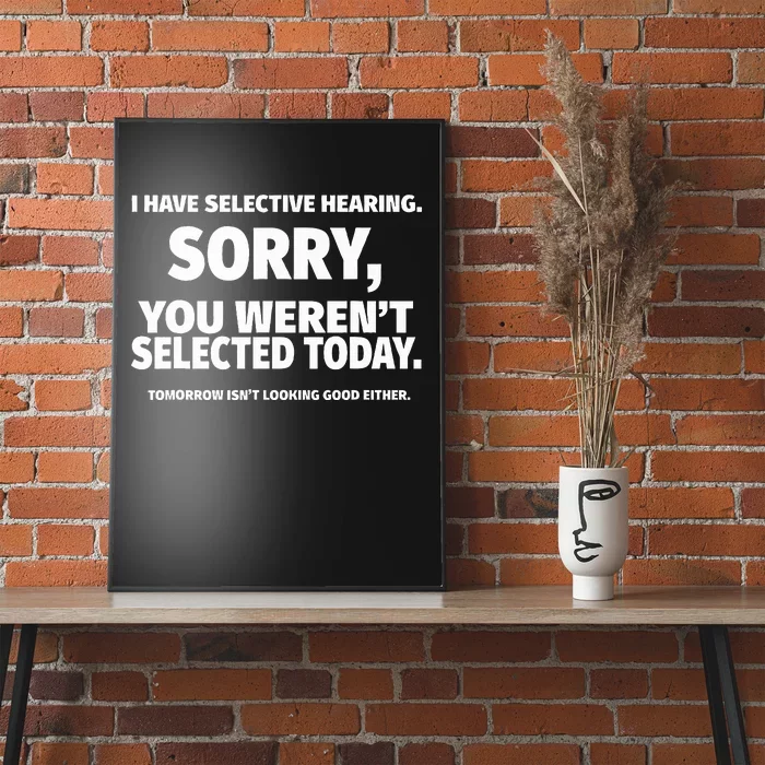 I Have Selective Hearing You WerenT Selected Poster