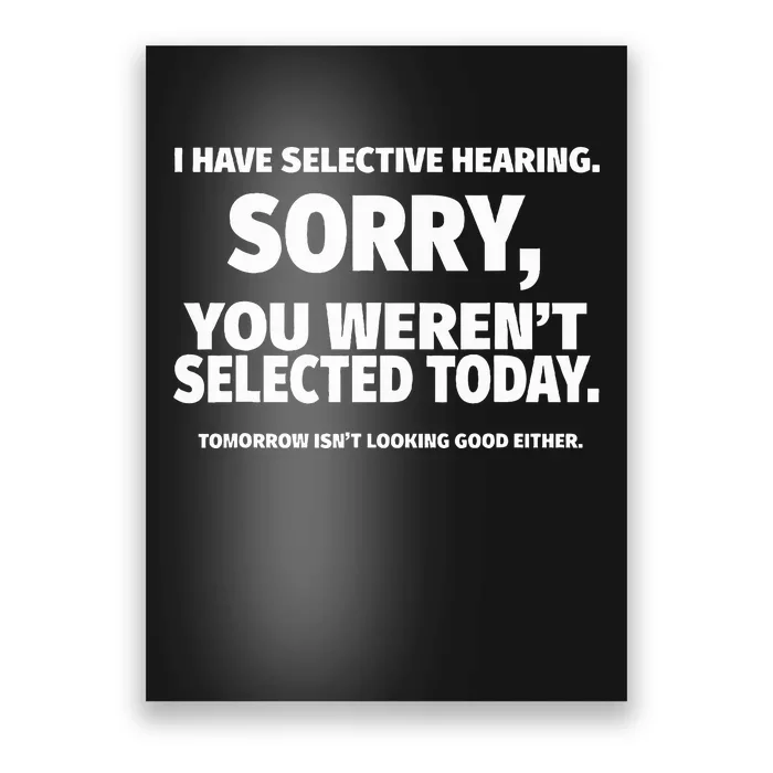 I Have Selective Hearing You WerenT Selected Poster