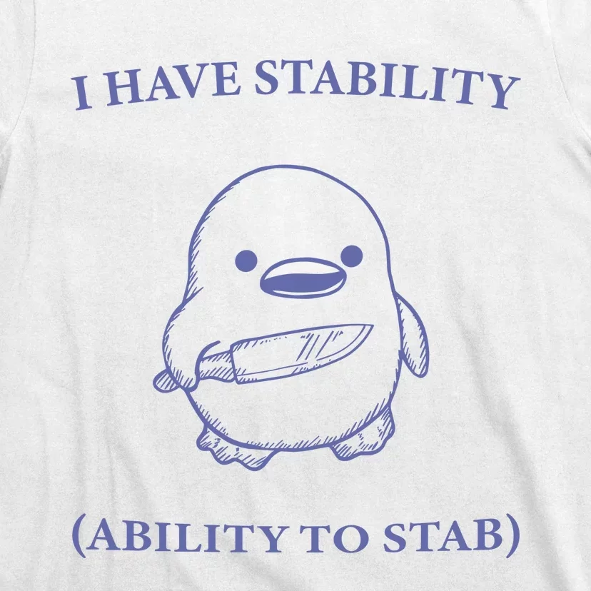 I Have Stability Ability To Stab T-Shirt