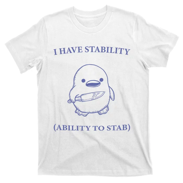 I Have Stability Ability To Stab T-Shirt