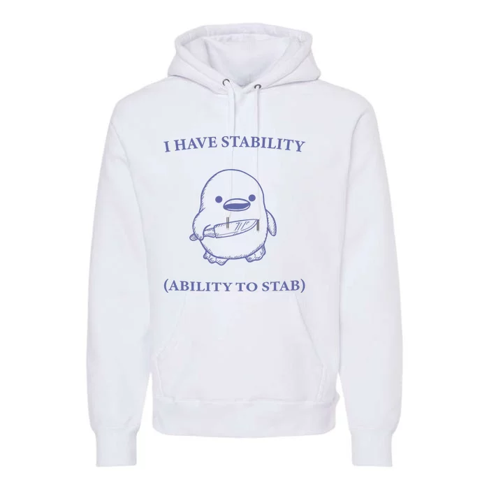 I Have Stability Ability To Stab Premium Hoodie