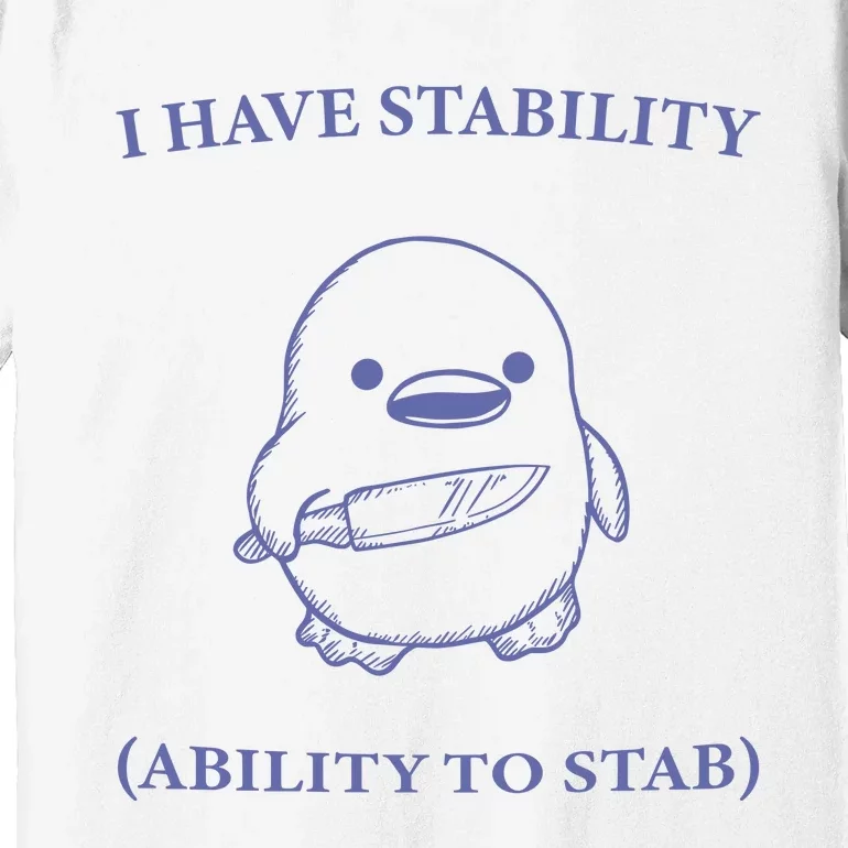 I Have Stability Ability To Stab Premium T-Shirt