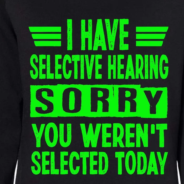 I Have Selective Hearing You Weren't Selected Today Womens California Wash Sweatshirt