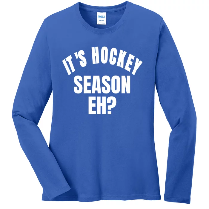 Its Hockey Season Eh? Gift Ladies Long Sleeve Shirt