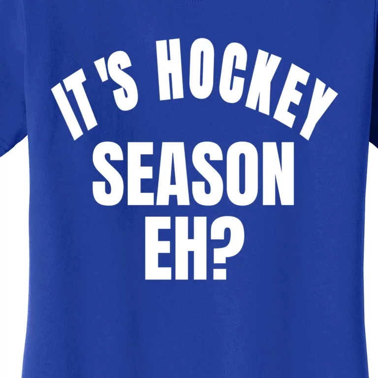 Its Hockey Season Eh? Gift Women's T-Shirt