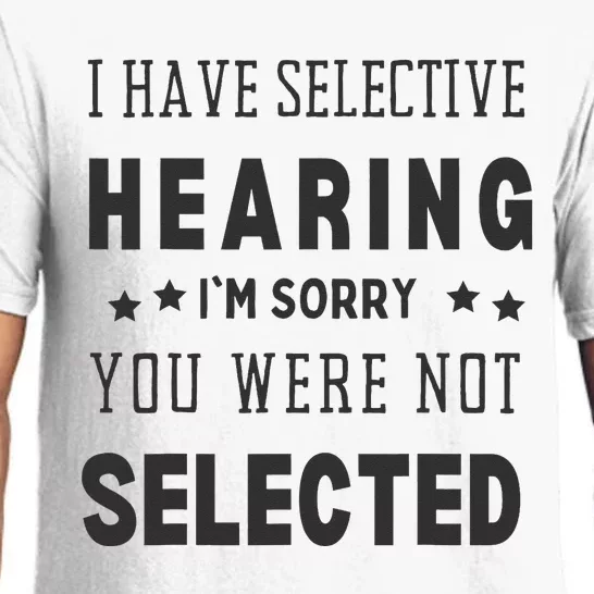 I have selective hearing I'm sorry you were not selected Pajama Set