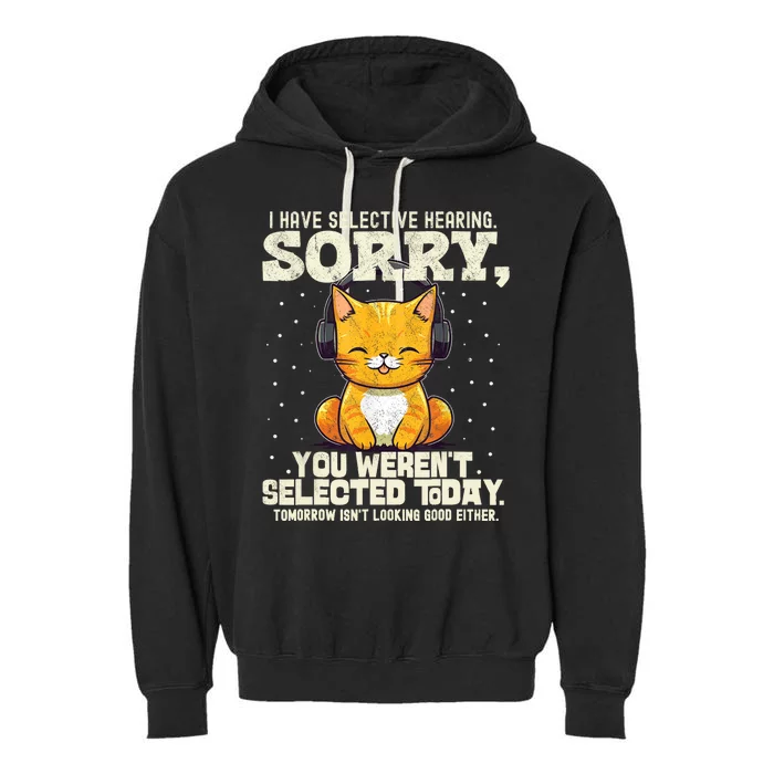 I Have Selective Hearing You Werent Selected Garment-Dyed Fleece Hoodie