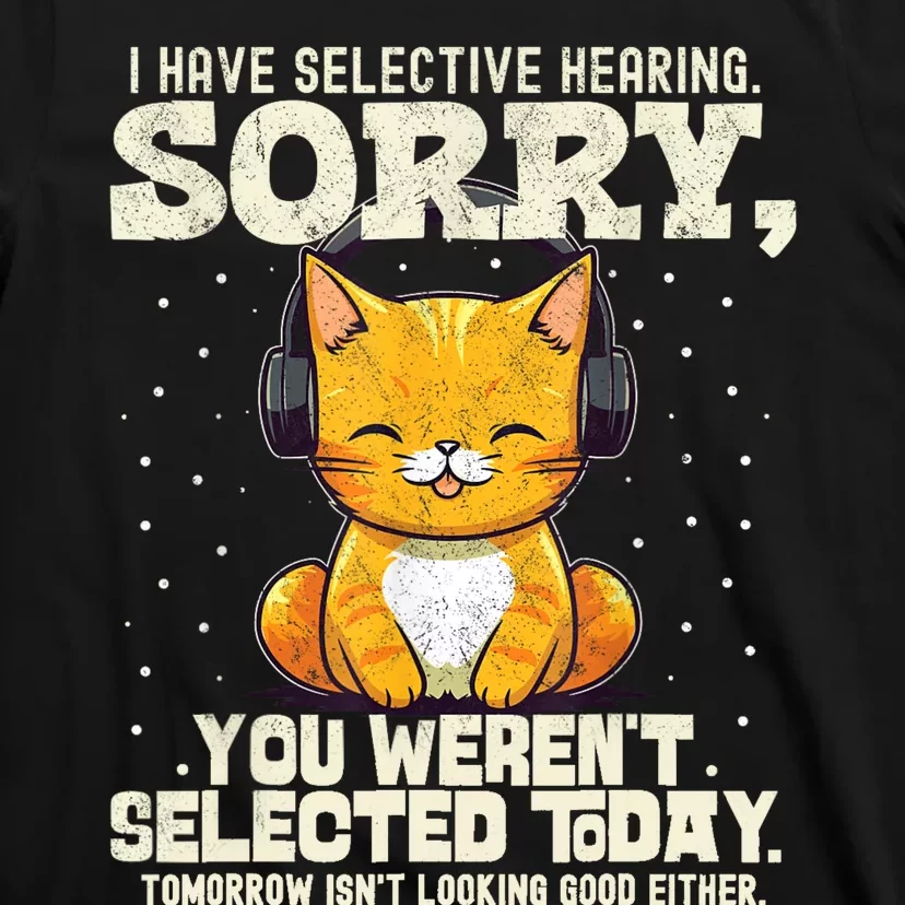 I Have Selective Hearing You Werent Selected T-Shirt