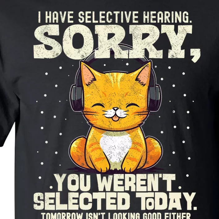 I Have Selective Hearing You Werent Selected Tall T-Shirt