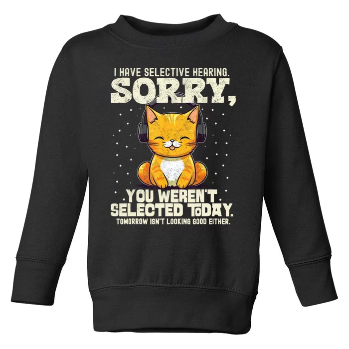 I Have Selective Hearing You Werent Selected Toddler Sweatshirt