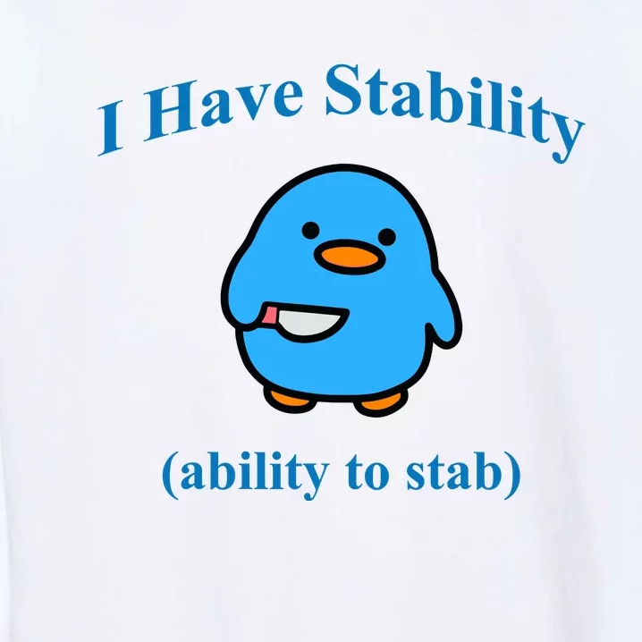 I Have Stability Ability To Stab Garment-Dyed Sweatshirt