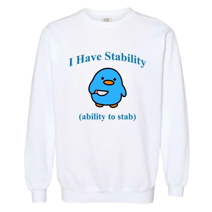 I Have Stability Ability To Stab Garment-Dyed Sweatshirt