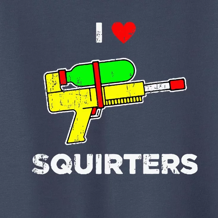 I Heart Squirters Funny I Love Squirters Toddler T-Shirt