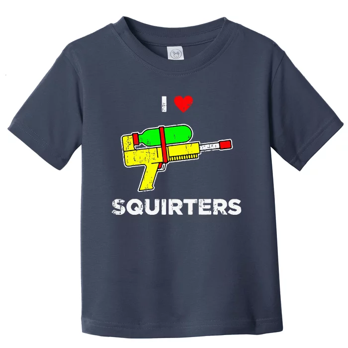 I Heart Squirters Funny I Love Squirters Toddler T-Shirt