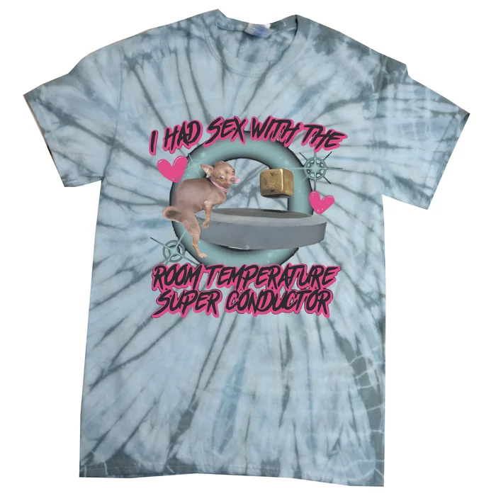 I Had Sex With The Room Temperature Super Conductor Tie-Dye T-Shirt