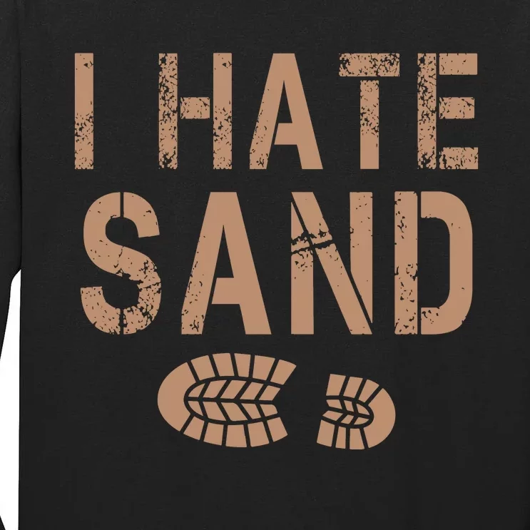 I Hate Sand Middle East Deployment Sand Boot Print Tall Long Sleeve T-Shirt