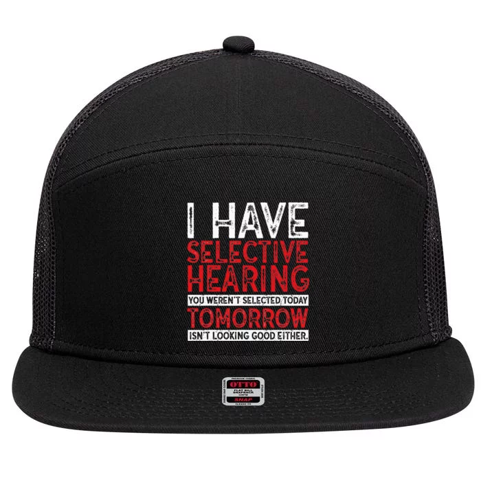 I Have Selective Hearing And You Werent Selected Funny 7 Panel Mesh Trucker Snapback Hat