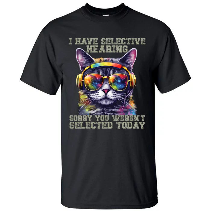 I Have Selective Hearing Cool Funny Cat Design Headphones Tall T-Shirt