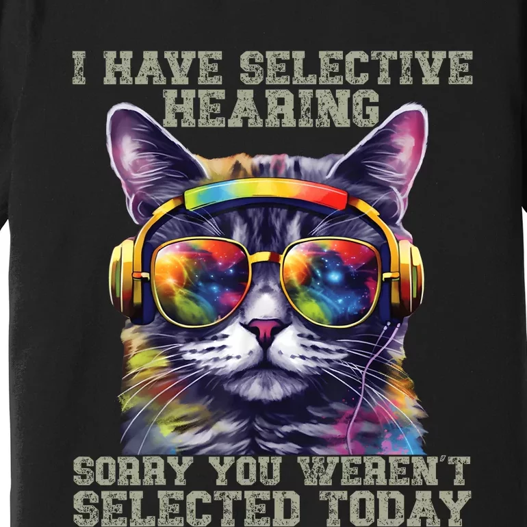 I Have Selective Hearing Cool Funny Cat Design Headphones Premium T-Shirt