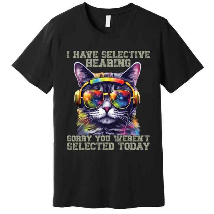 I Have Selective Hearing Cool Funny Cat Design Headphones Premium T-Shirt