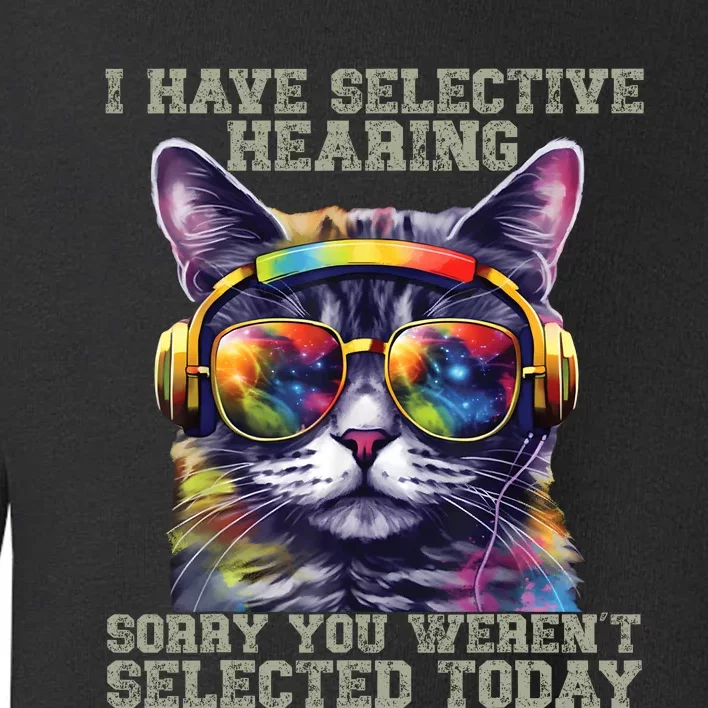 I Have Selective Hearing Cool Funny Cat Design Headphones Toddler Sweatshirt